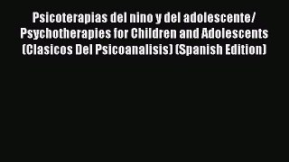 [Read book] Psicoterapias del nino y del adolescente/ Psychotherapies for Children and Adolescents