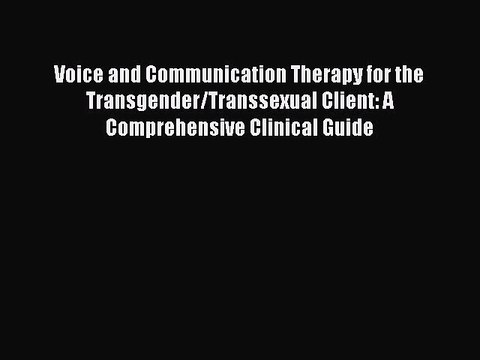 [Read book] Voice and Communication Therapy for the Transgender/Transsexual Client: A Comprehensive