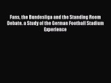 Read Fans the Bundesliga and the Standing Room Debate. a Study of the German Football Stadium