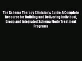 [Read book] The Schema Therapy Clinician's Guide: A Complete Resource for Building and Delivering