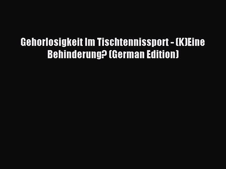 Read Gehorlosigkeit Im Tischtennissport - (K)Eine Behinderung? (German Edition) PDF Free