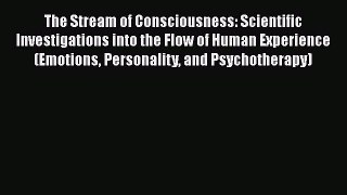 Download The Stream of Consciousness: Scientific Investigations into the Flow of Human Experience