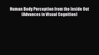 Read Human Body Perception from the Inside Out (Advances in Visual Cognition) Ebook Free