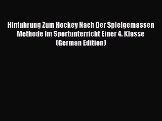 Read Hinfuhrung Zum Hockey Nach Der Spielgemassen Methode Im Sportunterricht Einer 4. Klasse