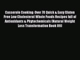 Read Casserole Cooking: Over 70 Quick & Easy Gluten Free Low Cholesterol Whole Foods Recipes