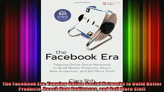 READ book  The Facebook Era Tapping Online Social Networks to Build Better Products Reach New Full EBook