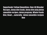 Read Superfoods Yellow Smoothies: Over 40 Blender Recipes detox diet foods detox diet plandetox