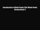 Read Introduction to Whole Foods (The Whole Foods Kitchen Book 1) Ebook Free