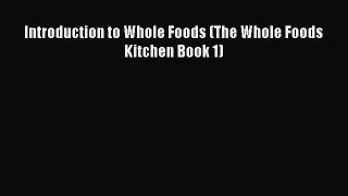 Read Introduction to Whole Foods (The Whole Foods Kitchen Book 1) Ebook Free