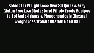 Read Salads for Weight Loss: Over 80 Quick & Easy Gluten Free Low Cholesterol Whole Foods Recipes