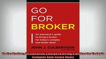Free PDF Downlaod  Go For Broker An Executives Guide to Hiring a Broker for Todays Complex Real Estate  BOOK ONLINE