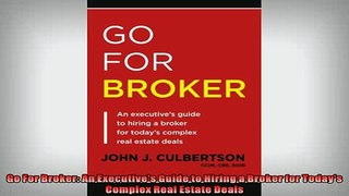 Free PDF Downlaod  Go For Broker An Executives Guide to Hiring a Broker for Todays Complex Real Estate  BOOK ONLINE