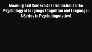 [Read book] Meaning and Context: An Introduction to the Psychology of Language (Cognition and