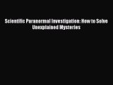 Read Scientific Paranormal Investigation: How to Solve Unexplained Mysteries Ebook Free