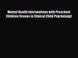 [Read book] Mental Health Interventions with Preschool Children (Issues in Clinical Child Psychology)