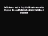 [Read book] In Sickness and in Play: Children Coping with Chronic Illness (Rutgers Series in