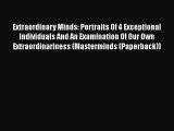 [Read book] Extraordinary Minds: Portraits Of 4 Exceptional Individuals And An Examination