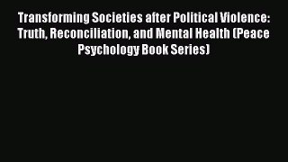 [Read book] Transforming Societies after Political Violence: Truth Reconciliation and Mental