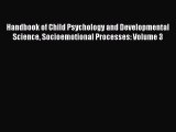 [Read book] Handbook of Child Psychology and Developmental Science Socioemotional Processes: