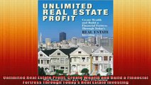 FREE DOWNLOAD  Unlimited Real Estate Profit Create Wealth and Build a Financial Fortress Through Todays  BOOK ONLINE