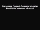 [Read book] Interpersonal Process in Therapy: An Integrative Model (Skills Techniques & Process)