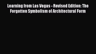 Read Learning from Las Vegas - Revised Edition: The Forgotten Symbolism of Architectural Form