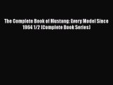 [Read Book] The Complete Book of Mustang: Every Model Since 1964 1/2 (Complete Book Series)