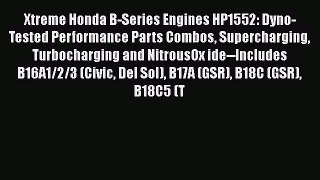 [Read Book] Xtreme Honda B-Series Engines HP1552: Dyno-Tested Performance Parts Combos Supercharging