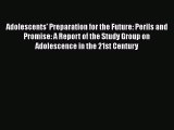 Read Adolescents' Preparation for the Future: Perils and Promise: A Report of the Study Group