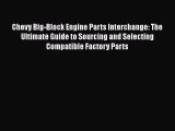 [Read Book] Chevy Big-Block Engine Parts Interchange: The Ultimate Guide to Sourcing and Selecting