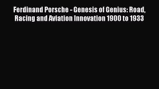 [Read Book] Ferdinand Porsche - Genesis of Genius: Road Racing and Aviation Innovation 1900