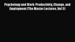 Read Psychology and Work: Productivity Change and Employment (The Master Lectures Vol 5) Ebook