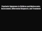 [Read book] Psychotic Symptoms in Children and Adolescents: Assessment Differential Diagnosis