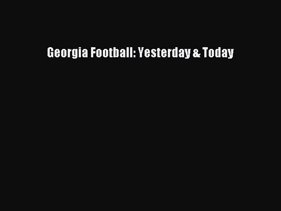 Read Georgia Football: Yesterday & Today Ebook Free