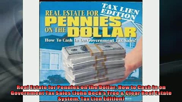 FREE DOWNLOAD Real Estate for Pennies on the Dollar How to Cash in on Government Tax Sales John Becks READ ONLINE