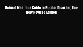 Read Natural Medicine Guide to Bipolar Disorder The: New Revised Edition Ebook Free