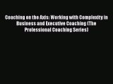 Read Coaching on the Axis: Working with Complexity in Business and Executive Coaching (The