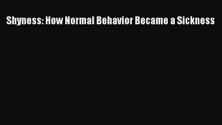 Download Shyness: How Normal Behavior Became a Sickness Ebook Free