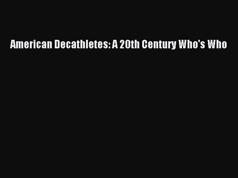 Read American Decathletes: A 20th Century Who's Who PDF Online