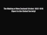 Read The Making of New Zealand Cricket: 1832-1914 (Sport in the Global Society) Ebook Free