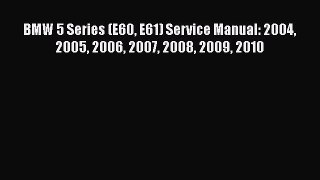 [Read Book] BMW 5 Series (E60 E61) Service Manual: 2004 2005 2006 2007 2008 2009 2010 Free