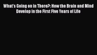 [Read book] What's Going on in There?: How the Brain and Mind Develop in the First Five Years