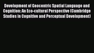 [Read book] Development of Geocentric Spatial Language and Cognition: An Eco-cultural Perspective