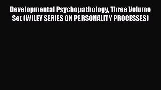 [Read book] Developmental Psychopathology Three Volume Set (WILEY SERIES ON PERSONALITY PROCESSES)