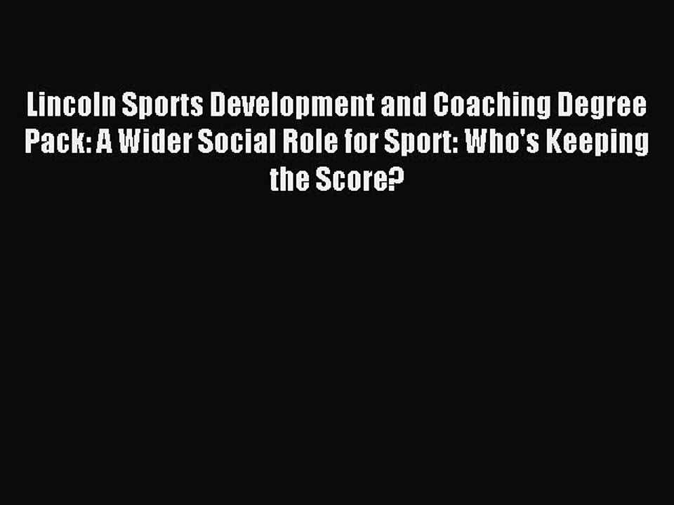 Download Lincoln Sports Development and Coaching Degree Pack: A Wider Social Role for Sport: