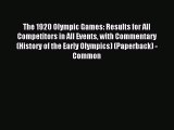 Read The 1920 Olympic Games: Results for All Competitors in All Events with Commentary (History