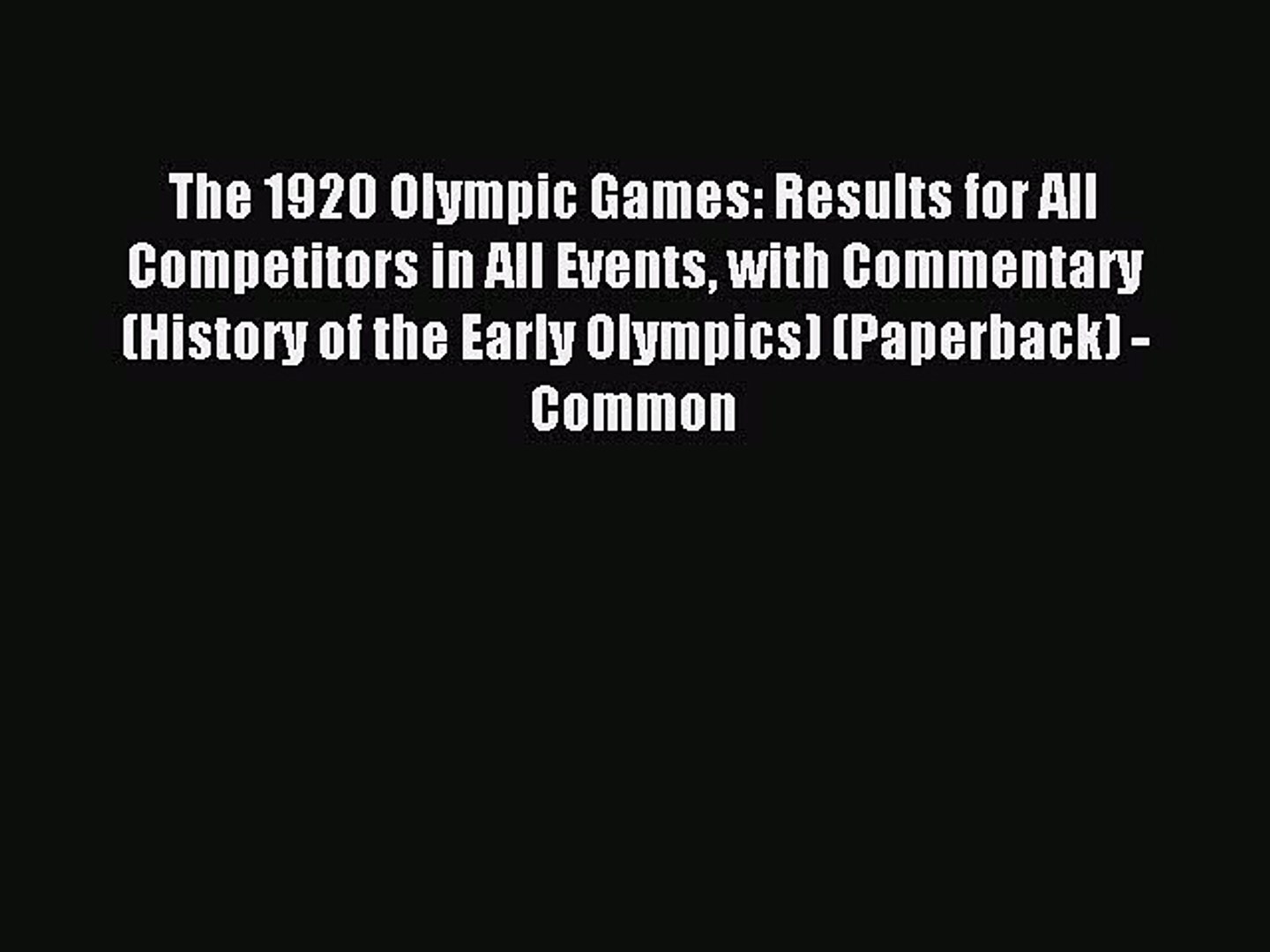 Read The 1920 Olympic Games: Results for All Competitors in All Events with Commentary (History
