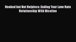 [Read Book] Hooked but Not Helpless: Ending Your Love Hate Relationship With Nicotine  EBook