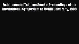 [Read Book] Environmental Tobacco Smoke: Proceedings of the International Symposium at McGill