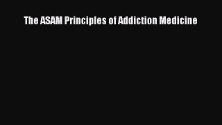 [Read Book] The ASAM Principles of Addiction Medicine  EBook